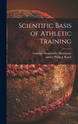 Scientific Basis of Athletic Training by Morehouse, Laurence Englemohr 1913-1995