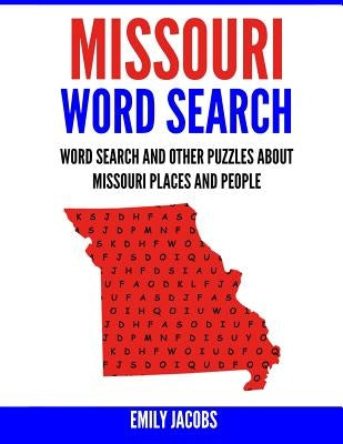 Missouri Word Search: Word Search and Other Puzzles about Missouri Places and People by Jacobs, Emily