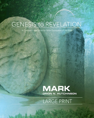 Genesis to Revelation: Mark Participant Book: A Comprehensive Verse-By-Verse Exploration of the Bible by Hutchinson, Orion N.