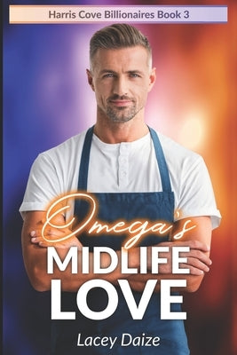 Omega's Midlife Love: Harris Cove Billionaires Book 3 by Daize, Lacey