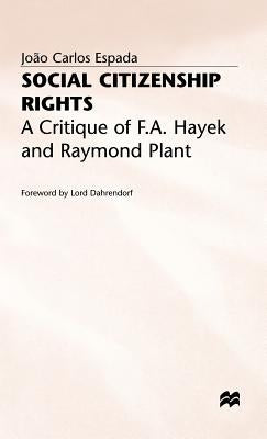 Social Citizenship Rights: A Critique of F.A. Hayek and Raymond Plant by Espada, J.