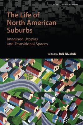 The Life of North American Suburbs by Nijman, Jan