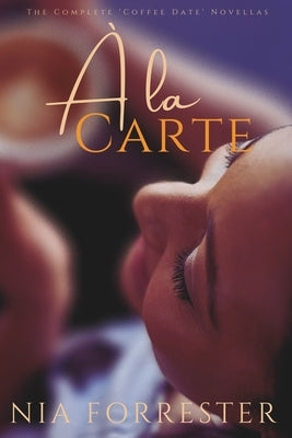 A la Carte: The Complete Coffee Date Novellas by Forrester, Nia
