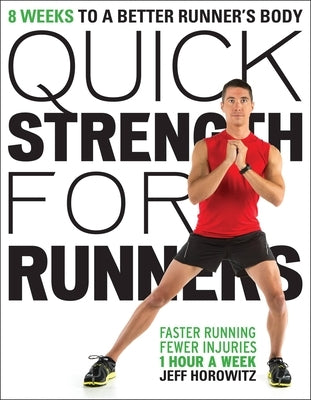 Quick Strength for Runners: 8 Weeks to a Better Runner's Body by Horowitz, Jeff
