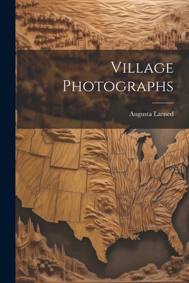 Village Photographs by Larned, Augusta