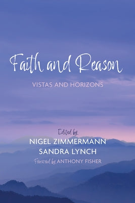 Faith and Reason: Vistas and Horizons by Zimmermann, Nigel