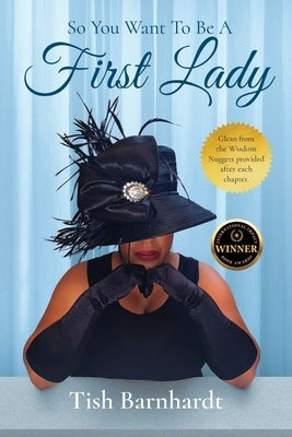 So You Want To Be A First Lady? by Barnhardt, Tish