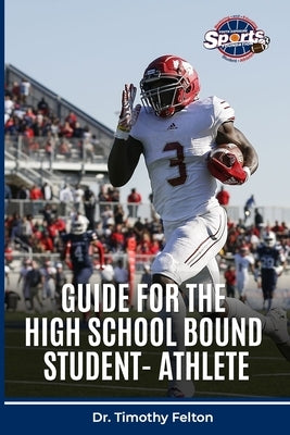 Guide for the High School-Bound Student-Athlete by Felton, Timothy