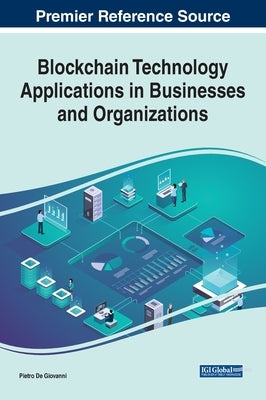 Blockchain Technology Applications in Businesses and Organizations by de Giovanni, Pietro