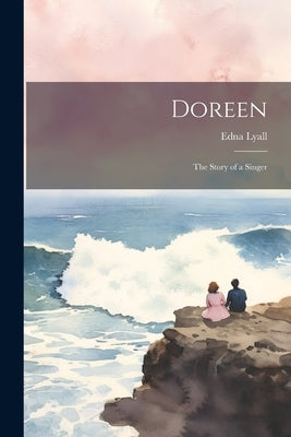 Doreen: The Story of a Singer by Lyall, Edna 1857-1903