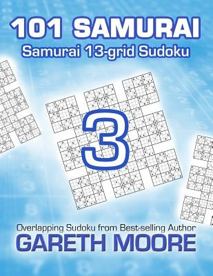 Samurai 13-grid Sudoku 3: 101 Samurai by Moore, Gareth