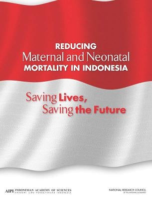 Reducing Maternal and Neonatal Mortality in Indonesia: Saving Lives, Saving the Future by Indonesian Academy of Sciences