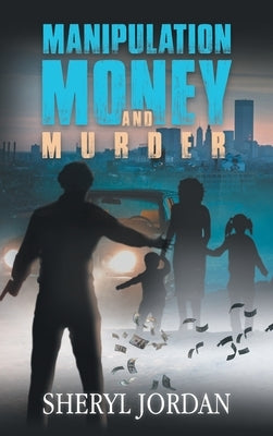 Manipulation, Money, and Murder by Sheryl Jordan