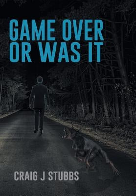 Game Over or Was It by Stubbs, Craig J.