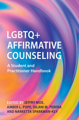 LGBTQ+ Affirmative Counseling: A Student and Practitioner Handbook by Moe, Jeffry