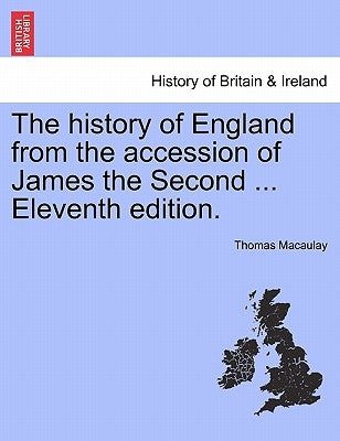 The history of England from the accession of James the Second ... Vol. I, Twelfth edition. by Macaulay, Thomas
