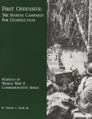 First Offensive: The Marine Campaign For Guadalcanal by Shaw, Jr. Henry I.