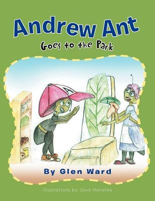 Andrew Ant Goes to the Park by Ward, Glen