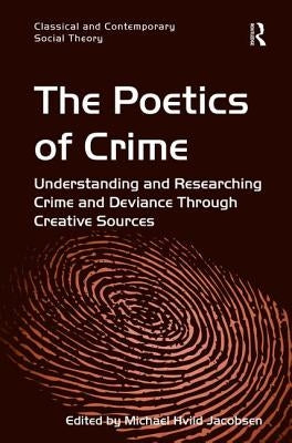 The Poetics of Crime: Understanding and Researching Crime and Deviance Through Creative Sources by Jacobsen, Michael Hviid