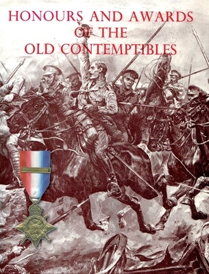 Honours and Awards of the Old Contemptibles: The Officers and Men of the British Army and Navy Mentioned in Despatches, 1914-1915 by Anon