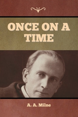 Once on a Time by Milne, A. A.