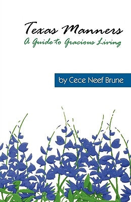 Texas Manners: A Guide to Gracious Living by Brune, Cece Neef