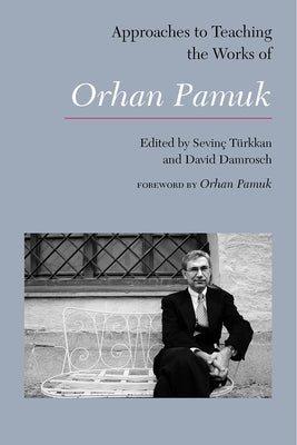 Approaches to Teaching the Works of Orhan Pamuk by Turkkan, Sevinc