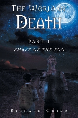 The World of Death: Part 1 Ember of the Fog by Chism, Richard