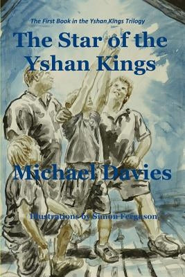 The Star of the Yshan Kings: The First Book in the Yshan Kings trilogy by Ferguson, Simon