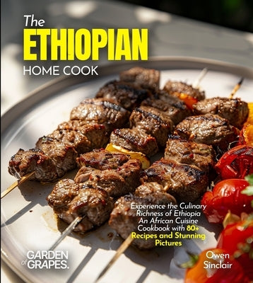 The Ethiopian Home Cook: Experience the Culinary Richness of Ethiopia - An African Cuisine Cookbook with 80+ Recipes and Stunning Pictures by Knight, Alexander