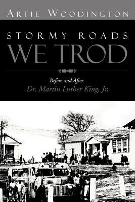 Stormy Roads We Trod: Before and After Dr. Martin Luther King, Jr. by Woodington, Artie
