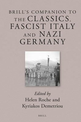 Brill's Companion to the Classics, Fascist Italy and Nazi Germany by Roche, Helen