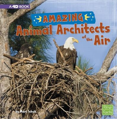 Amazing Animal Architects of the Air: A 4D Book by Schuh, Mari