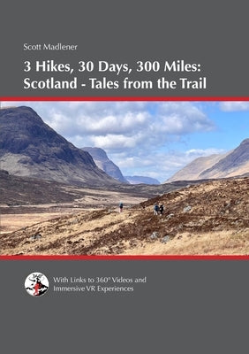 3 Hikes, 30 Days, 300 Miles - Scotland: Tales from the Trail by Madlener, Scott