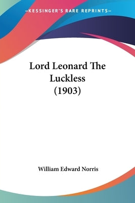 Lord Leonard The Luckless (1903) by Norris, William Edward