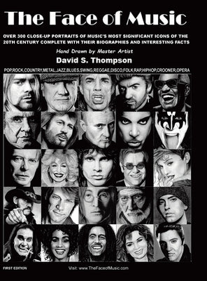 The Face of Music: Over 300 Hand Drawn Portraits of Music's Most Significant Icons of the 20th Century Complete with their Biographies an by Thompson, David S.