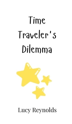 Time Traveler's Dilemma by Reynolds, Lucy