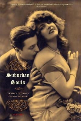 Suburban Souls (VOLUME I): The Erotic Psychology of a Man and a Maid by Carrington, Charles