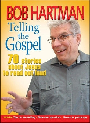 Telling the Gospel: 70 Stories about Jesus to Read Out Loud by Hartman, Bob