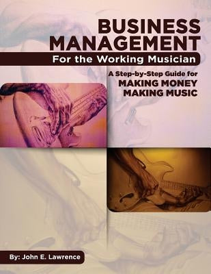 Business Management for the Working Musician: A Step-by-Step Guide for Making Money Making Music by Hilliard Owens, Pamela
