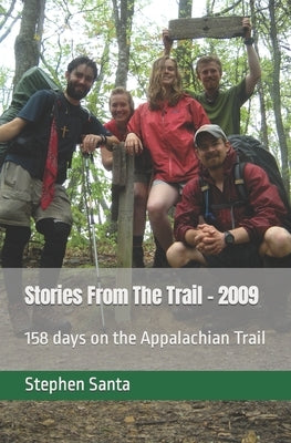 Stories From The Trail - 2009: 158 days on the Appalachian Trail by Santa, Stephen