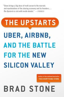 The Upstarts: Uber, Airbnb, and the Battle for the New Silicon Valley by Stone, Brad