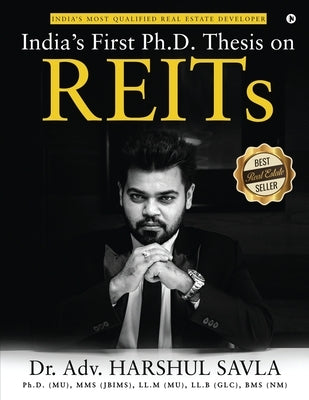 India's First Ph.D. Thesis on REITs: India's Most Qualified Real Estate Developer by Dr Adv Harshul Savla