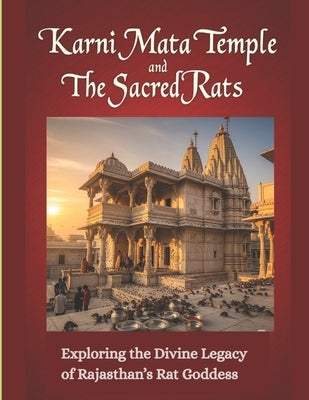Karni Mata Temple and the Sacred Rats: Exploring the Divine Legacy of Rajasthan's Rat Goddess by Uprety, Mohan Chandra