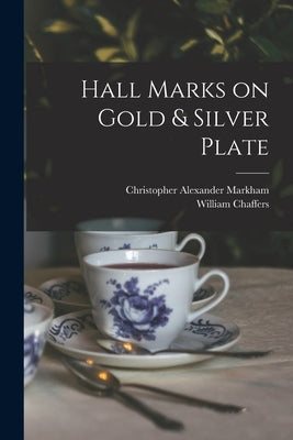 Hall Marks on Gold & Silver Plate by Markham, Christopher Alexander