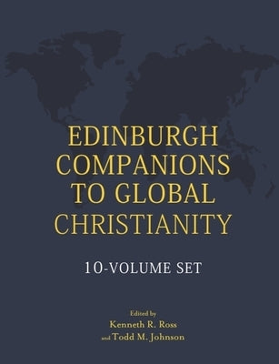 Edinburgh Companions to Global Christianity - 10-Volume Set by Ross, Kenneth R.