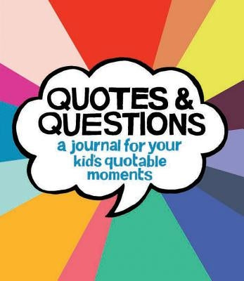 Quotes & Questions: A Journal for Your Kid's Quotable Moments by Pocrass, Kate