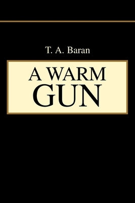 A Warm Gun by Baran, T. a.