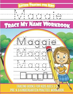 Maggie Letter Tracing for Kids Trace my Name Workbook: Tracing Books for Kids ages 3 - 5 Pre-K & Kindergarten Practice Workbook by Davis, Yolie
