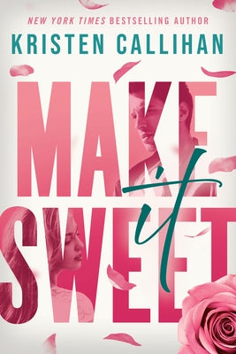 Make It Sweet by Callihan, Kristen